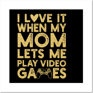 I Love It When My Mom Lets Me Play Video Games Posters and Art